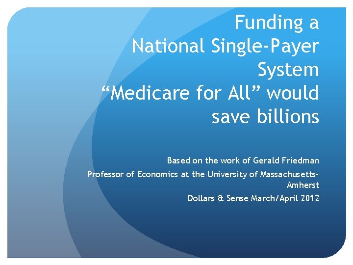 Funding a National Single-Payer System “Medicare for All” would save billions Based on the