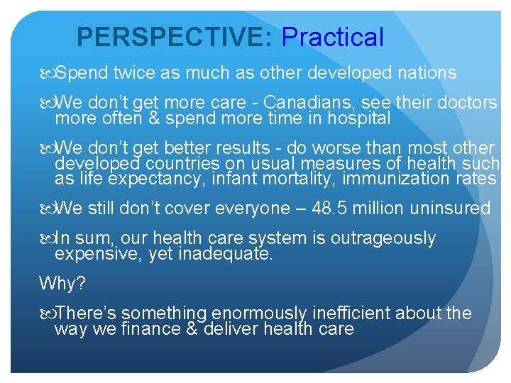 PERSPECTIVE: Practical Spend twice as much as other developed nations We don’t get more