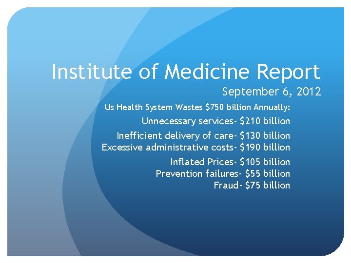 Institute of Medicine Report September 6, 2012 Us Health System Wastes $750 billion Annually: