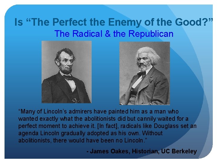 Is “The Perfect the Enemy of the Good? ” The Radical & the Republican