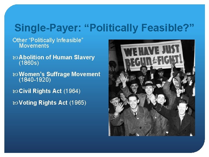Single-Payer: “Politically Feasible? ” Other “Politically Infeasible” Movements Abolition of Human Slavery (1860 s)
