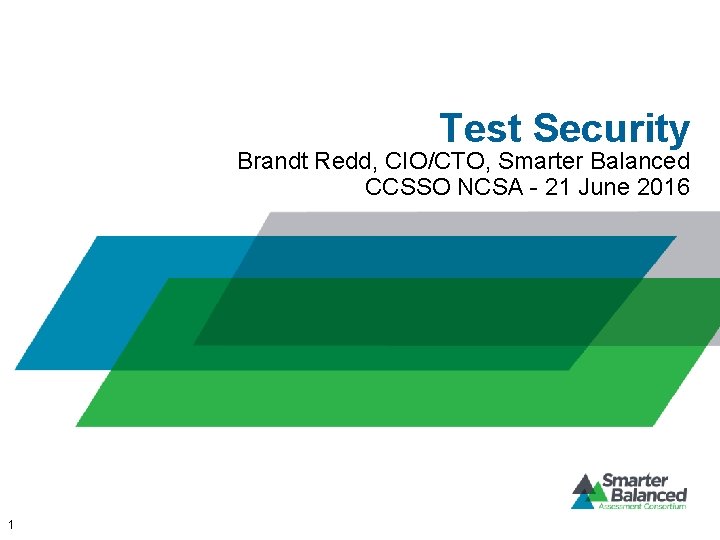 Test Security Brandt Redd, CIO/CTO, Smarter Balanced CCSSO NCSA - 21 June 2016 1