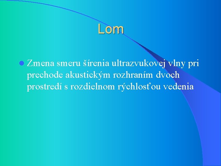 Lom l Zmena smeru šírenia ultrazvukovej vlny pri prechode akustickým rozhraním dvoch prostredí s