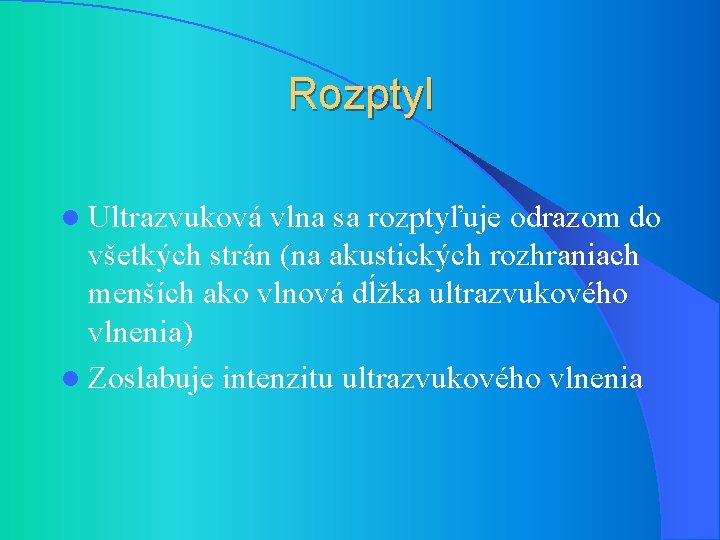 Rozptyl l Ultrazvuková vlna sa rozptyľuje odrazom do všetkých strán (na akustických rozhraniach menších