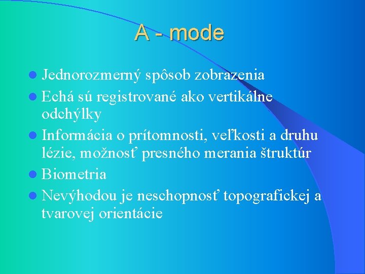 A - mode l Jednorozmerný spôsob zobrazenia l Echá sú registrované ako vertikálne odchýlky