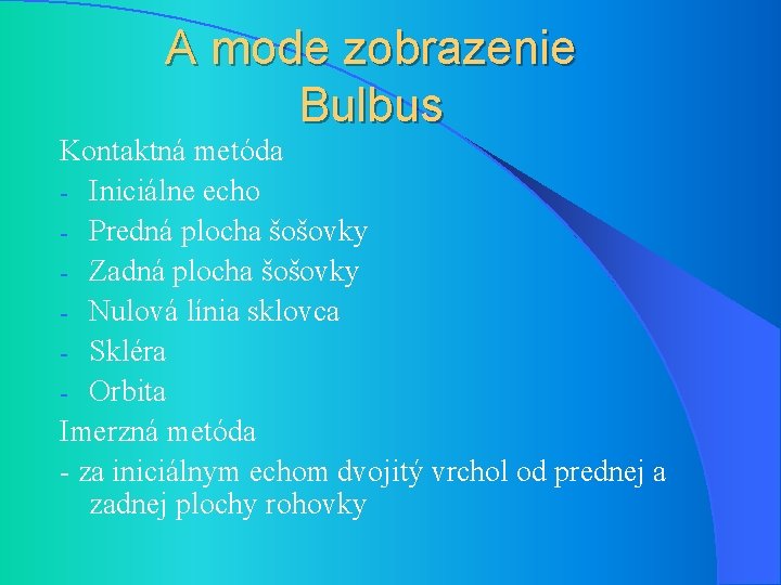 A mode zobrazenie Bulbus Kontaktná metóda - Iniciálne echo - Predná plocha šošovky -