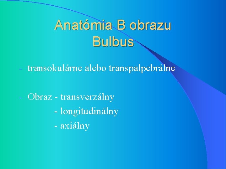 Anatómia B obrazu Bulbus - transokulárne alebo transpalpebrálne - Obraz - transverzálny - longitudinálny