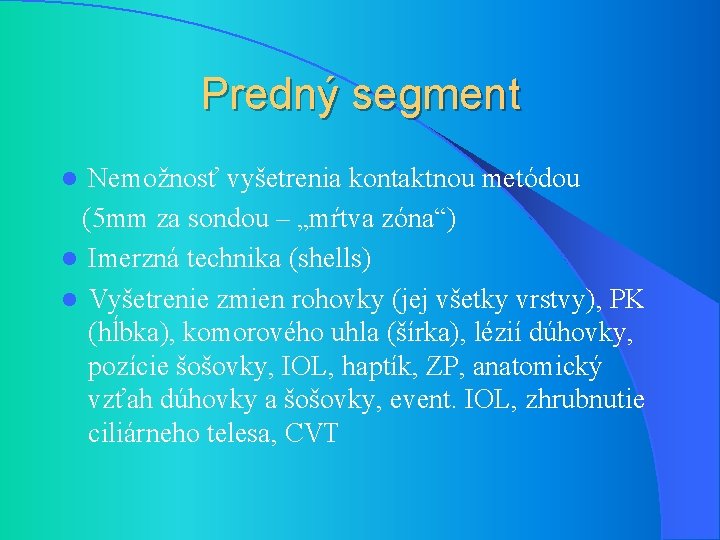 Predný segment Nemožnosť vyšetrenia kontaktnou metódou (5 mm za sondou – „mŕtva zóna“) l