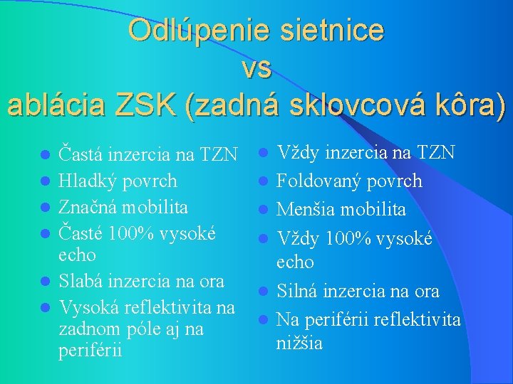 Odlúpenie sietnice vs ablácia ZSK (zadná sklovcová kôra) l l l Častá inzercia na