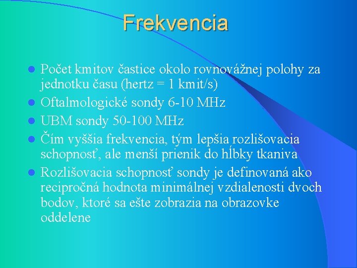 Frekvencia l l l Počet kmitov častice okolo rovnovážnej polohy za jednotku času (hertz