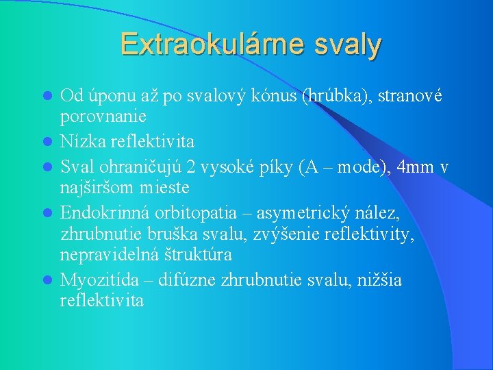 Extraokulárne svaly l l l Od úponu až po svalový kónus (hrúbka), stranové porovnanie