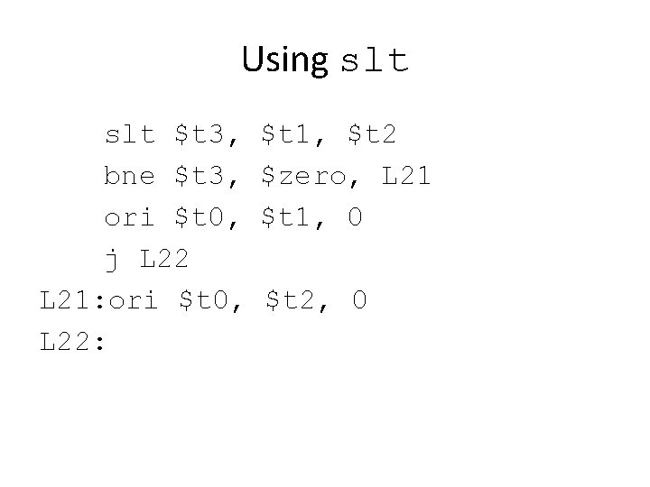 Using slt $t 3, bne $t 3, ori $t 0, j L 22 L