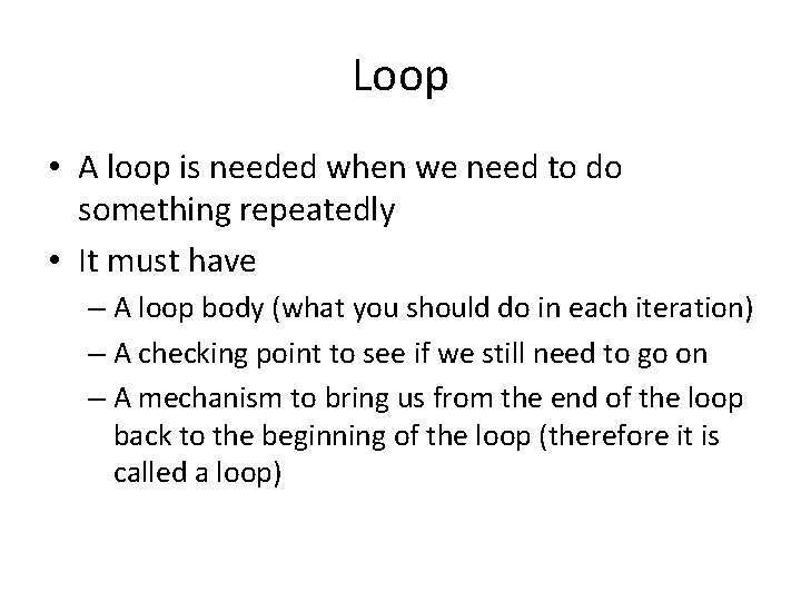 Loop • A loop is needed when we need to do something repeatedly •