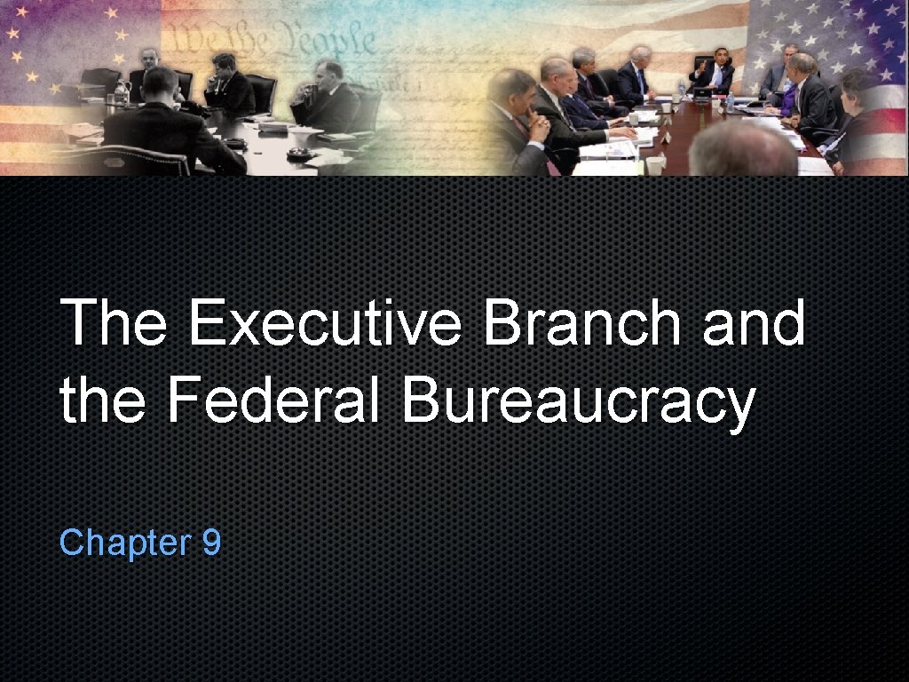 The Executive Branch and the Federal Bureaucracy Chapter 9 