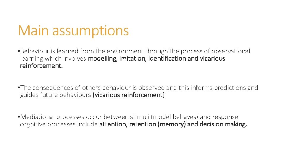 Main assumptions • Behaviour is learned from the environment through the process of observational