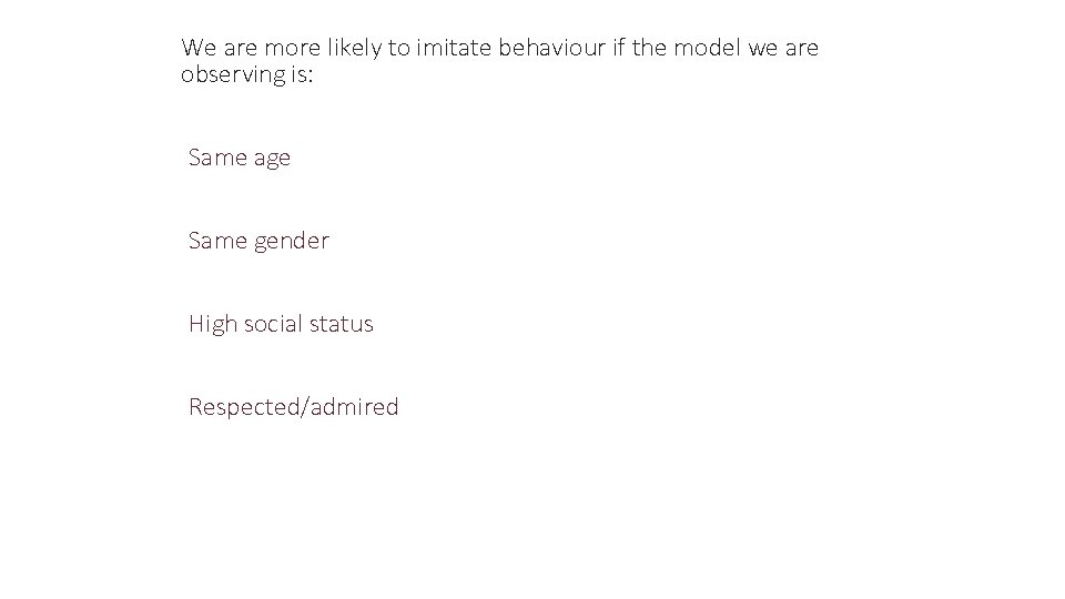 We are more likely to imitate behaviour if the model we are observing is: