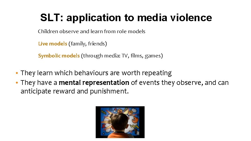 SLT: application to media violence Children observe and learn from role models Live models