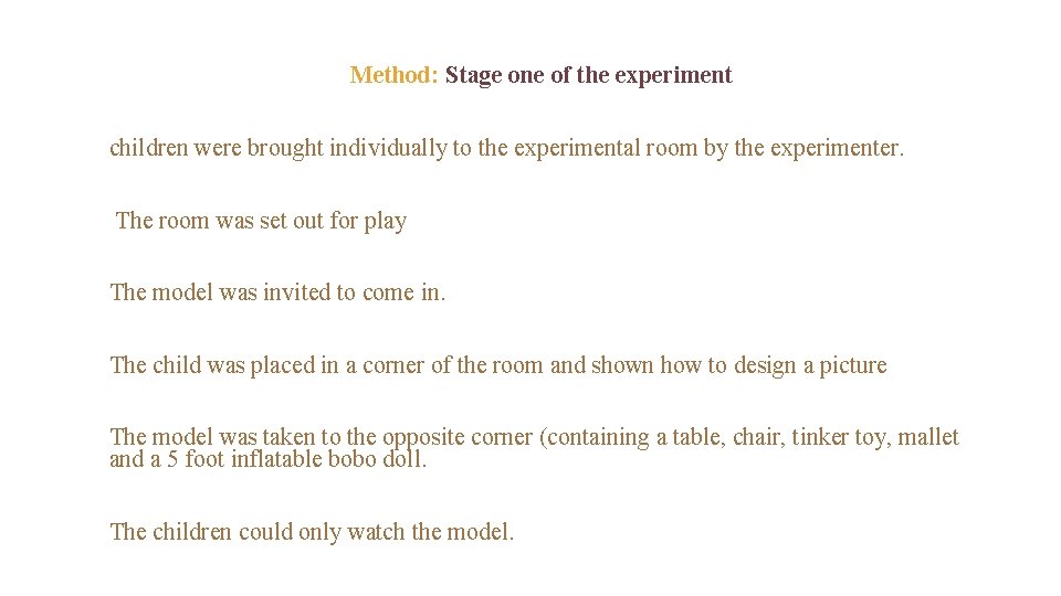 Method: Stage one of the experiment children were brought individually to the experimental room