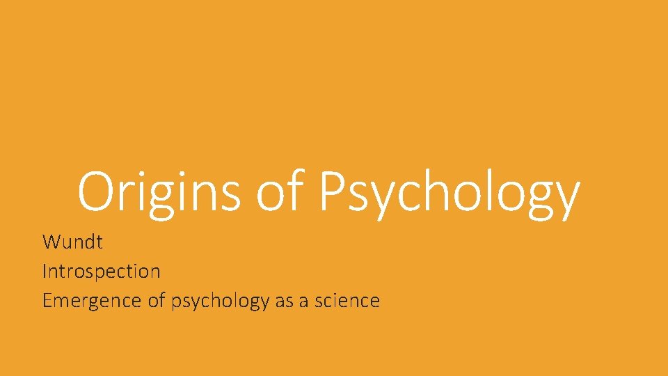 Origins of Psychology Wundt Introspection Emergence of psychology as a science 