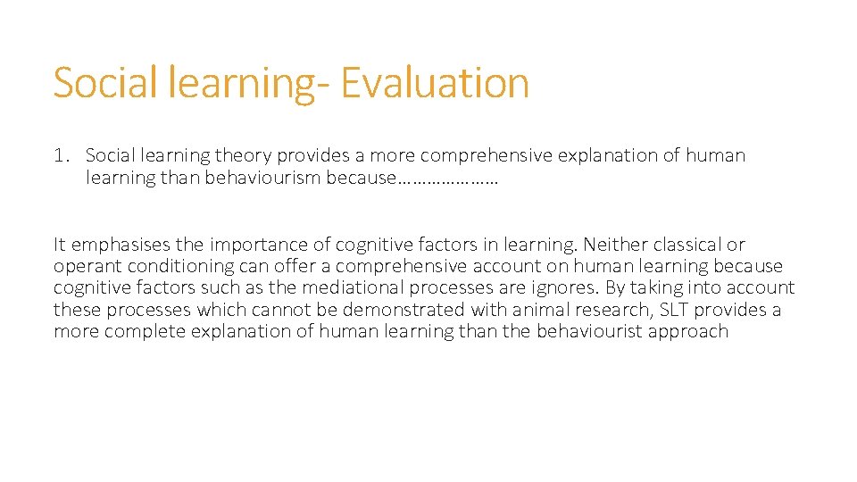 Social learning- Evaluation 1. Social learning theory provides a more comprehensive explanation of human