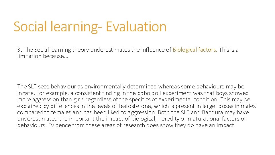 Social learning- Evaluation 3. The Social learning theory underestimates the influence of Biological factors.