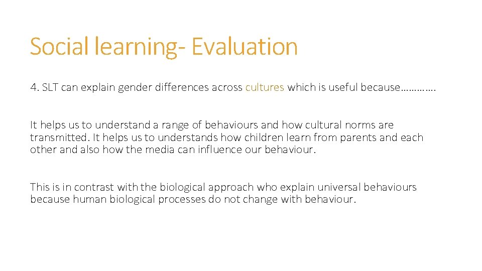 Social learning- Evaluation 4. SLT can explain gender differences across cultures which is useful