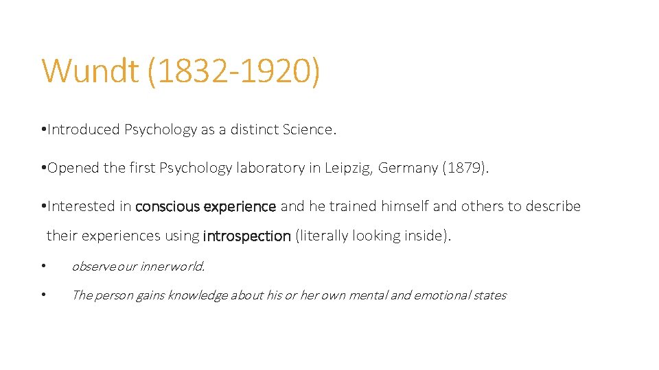 Wundt (1832 -1920) • Introduced Psychology as a distinct Science. • Opened the first