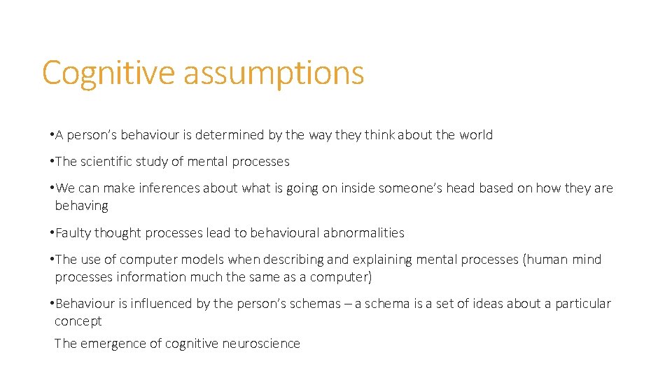 Cognitive assumptions • A person’s behaviour is determined by the way they think about