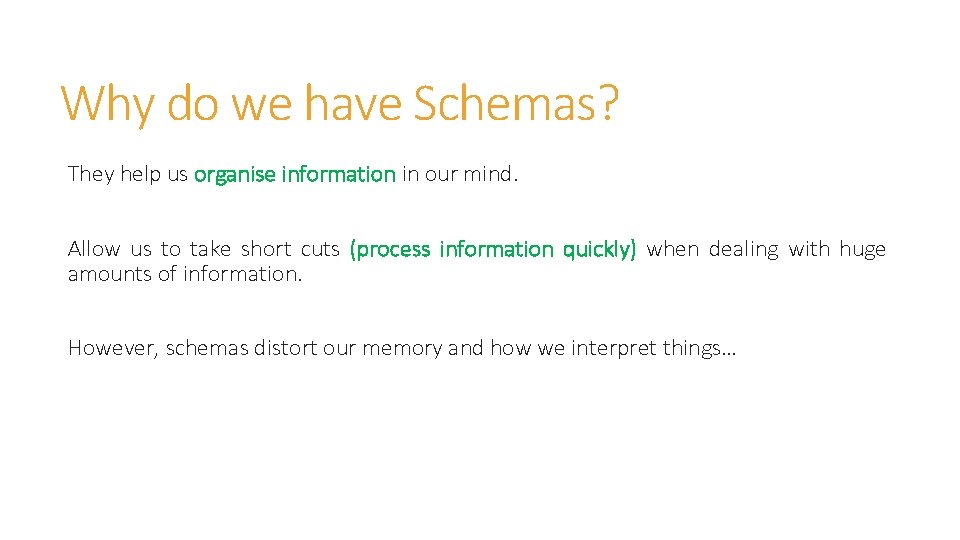 Why do we have Schemas? They help us organise information in our mind. Allow