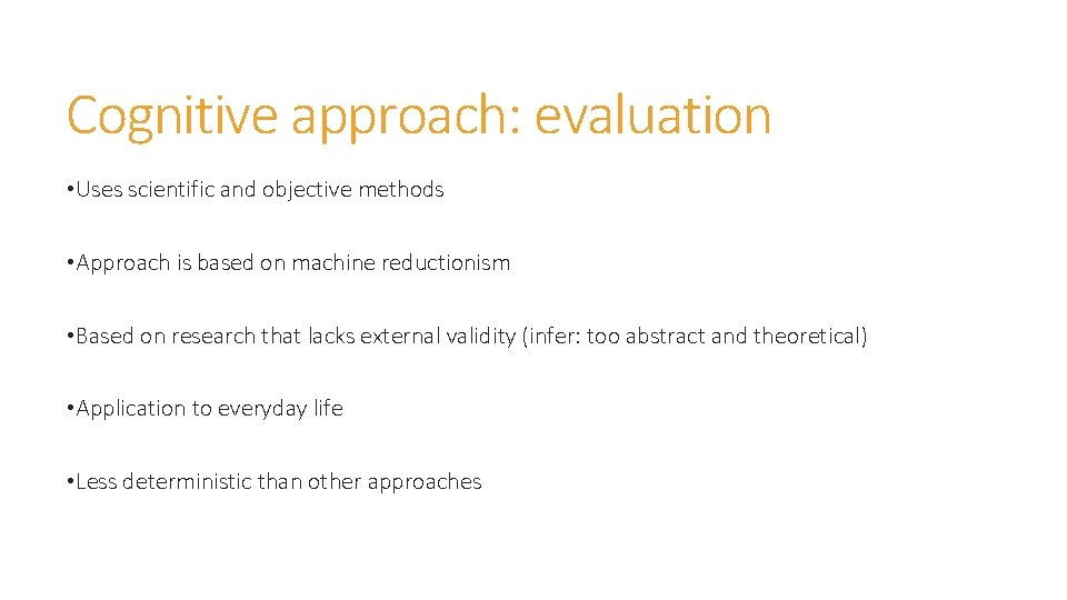 Cognitive approach: evaluation • Uses scientific and objective methods • Approach is based on