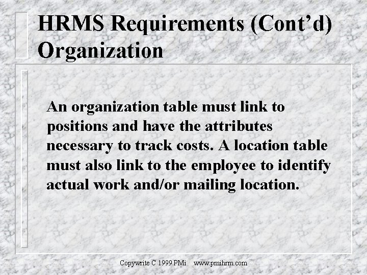 HRMS Requirements (Cont’d) Organization An organization table must link to positions and have the