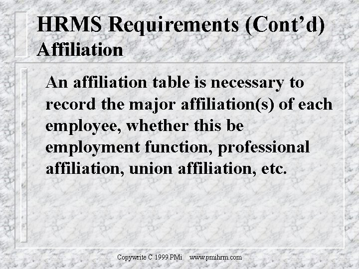 HRMS Requirements (Cont’d) Affiliation An affiliation table is necessary to record the major affiliation(s)