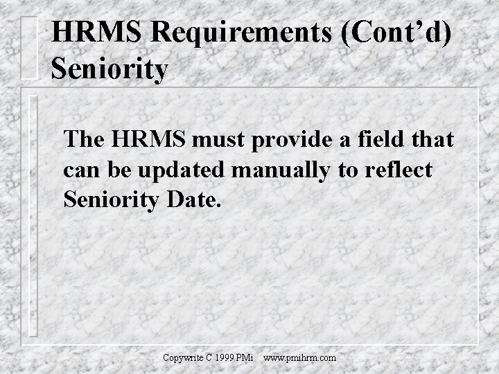 HRMS Requirements (Cont’d) Seniority The HRMS must provide a field that can be updated