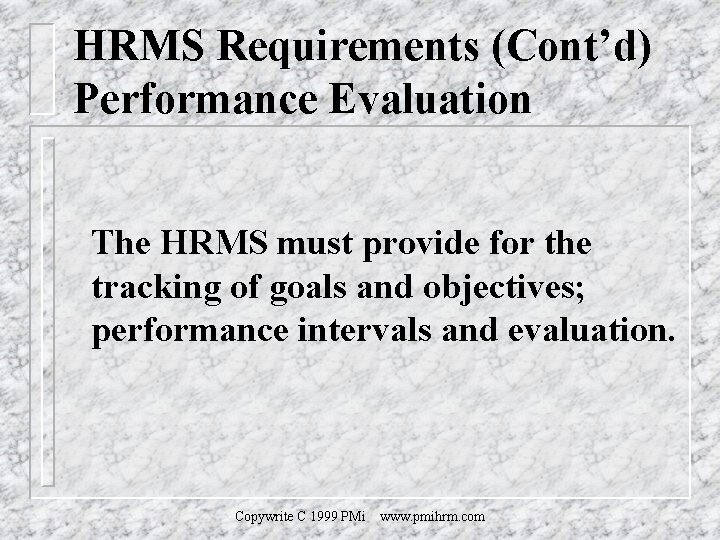 HRMS Requirements (Cont’d) Performance Evaluation The HRMS must provide for the tracking of goals