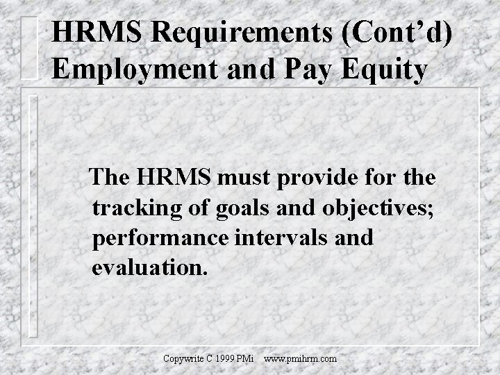 HRMS Requirements (Cont’d) Employment and Pay Equity The HRMS must provide for the tracking