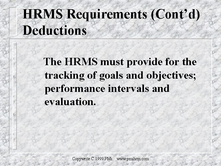 HRMS Requirements (Cont’d) Deductions The HRMS must provide for the tracking of goals and