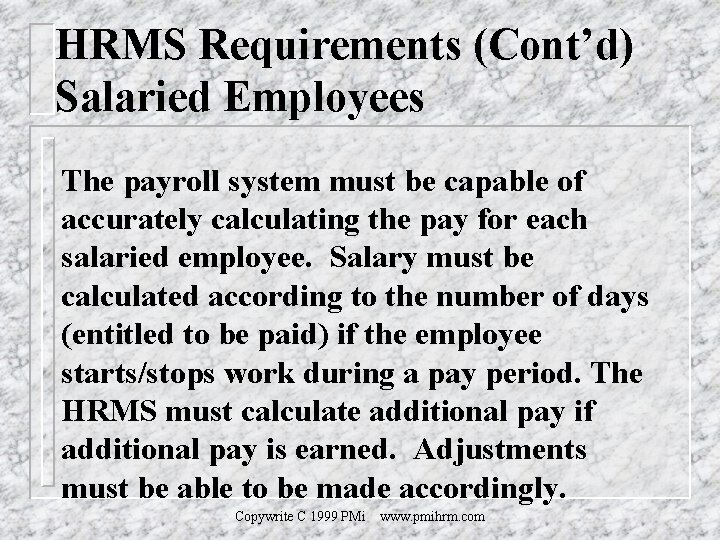 HRMS Requirements (Cont’d) Salaried Employees The payroll system must be capable of accurately calculating