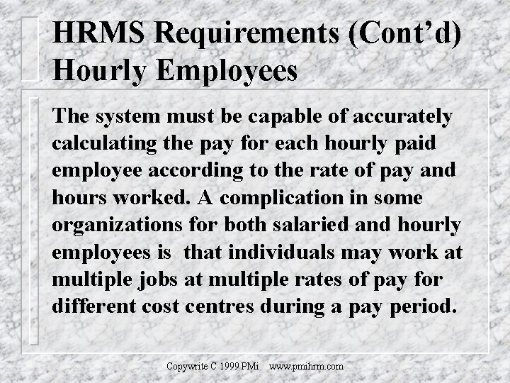 HRMS Requirements (Cont’d) Hourly Employees The system must be capable of accurately calculating the