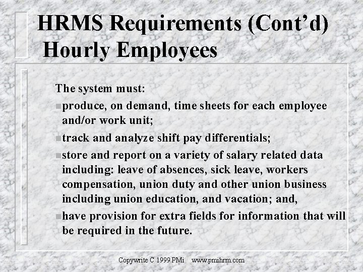 HRMS Requirements (Cont’d) Hourly Employees The system must: nproduce, on demand, time sheets for