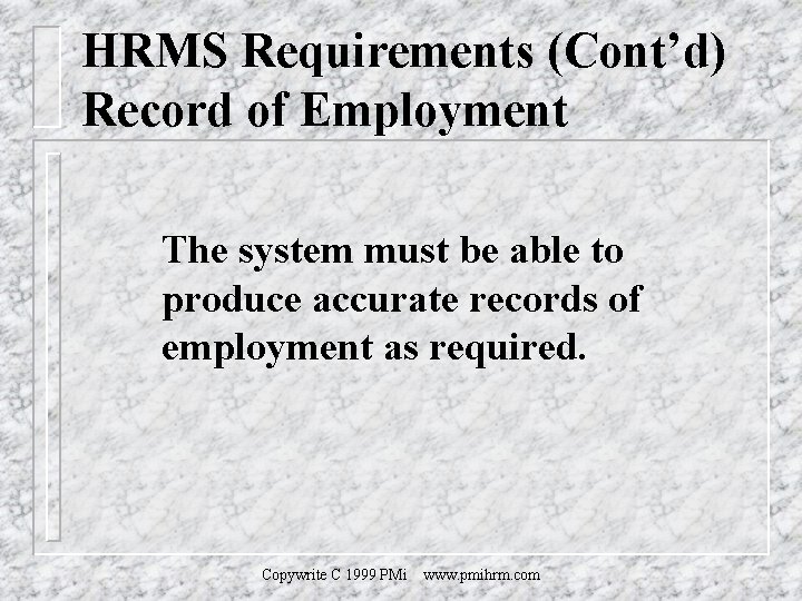 HRMS Requirements (Cont’d) Record of Employment The system must be able to produce accurate