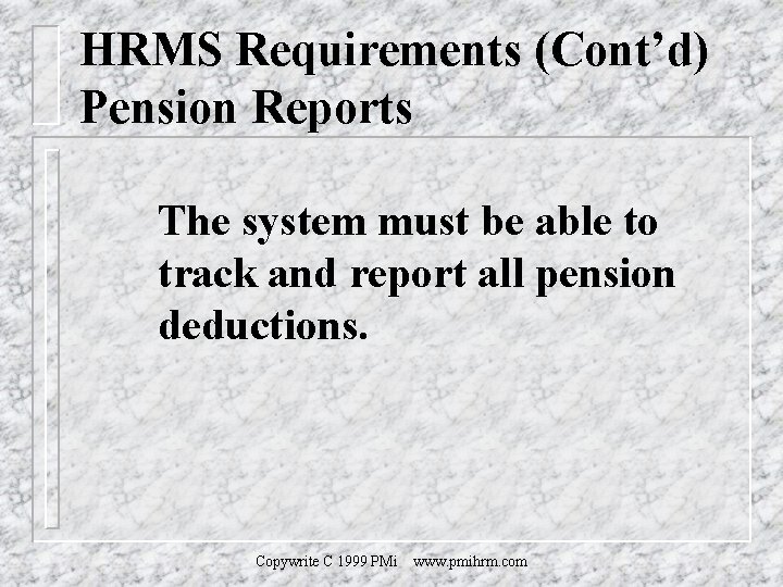 HRMS Requirements (Cont’d) Pension Reports The system must be able to track and report