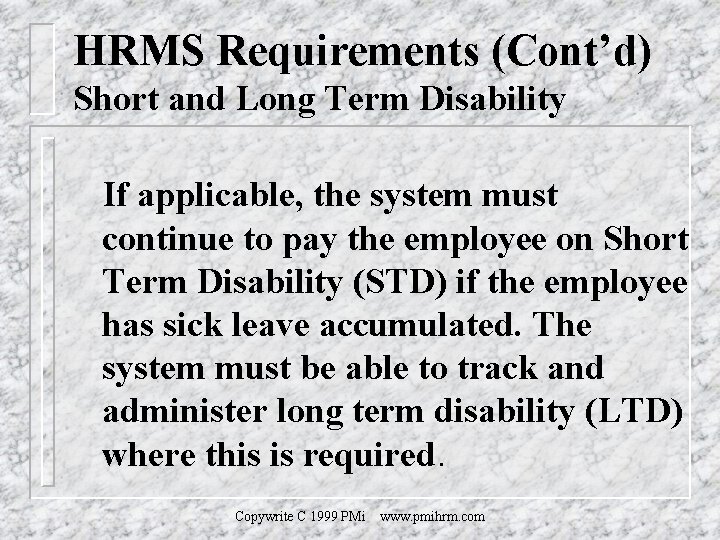 HRMS Requirements (Cont’d) Short and Long Term Disability If applicable, the system must continue