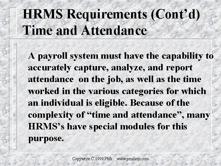 HRMS Requirements (Cont’d) Time and Attendance A payroll system must have the capability to