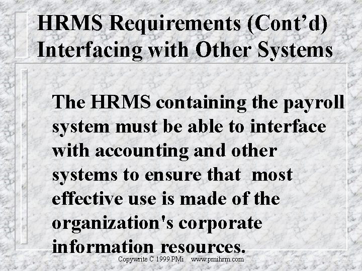 HRMS Requirements (Cont’d) Interfacing with Other Systems The HRMS containing the payroll system must