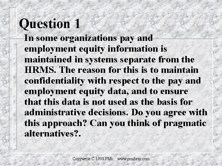 Question 1 In some organizations pay and employment equity information is maintained in systems