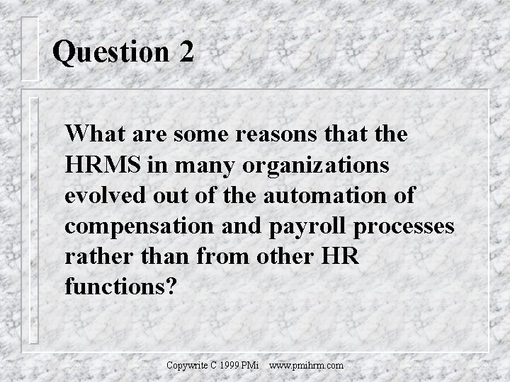 Question 2 What are some reasons that the HRMS in many organizations evolved out