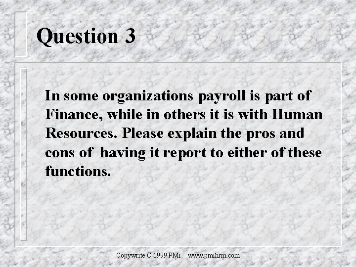 Question 3 In some organizations payroll is part of Finance, while in others it