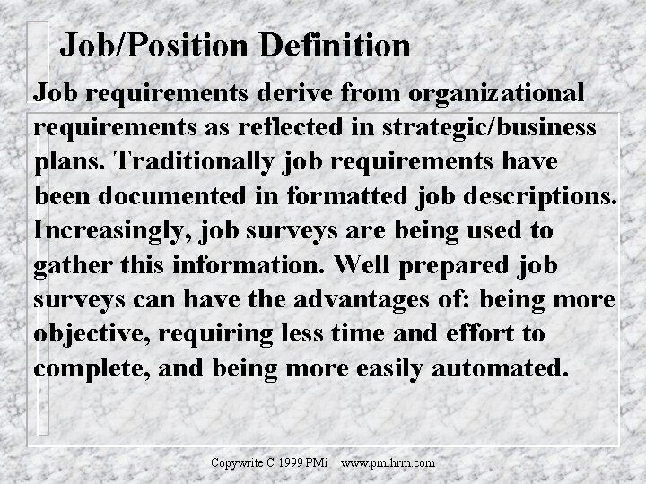 Job/Position Definition Job requirements derive from organizational requirements as reflected in strategic/business plans. Traditionally