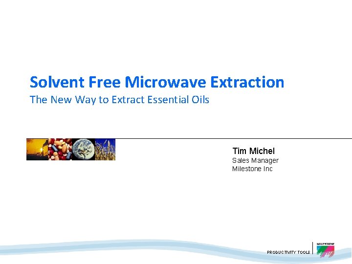 Solvent Free Microwave Extraction The New Way to Extract Essential Oils Tim Michel Sales