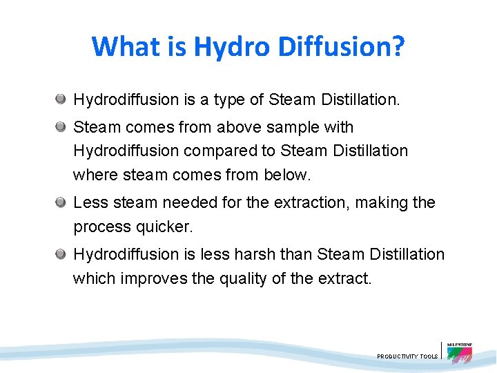 What is Hydro Diffusion? Hydrodiffusion is a type of Steam Distillation. Steam comes from